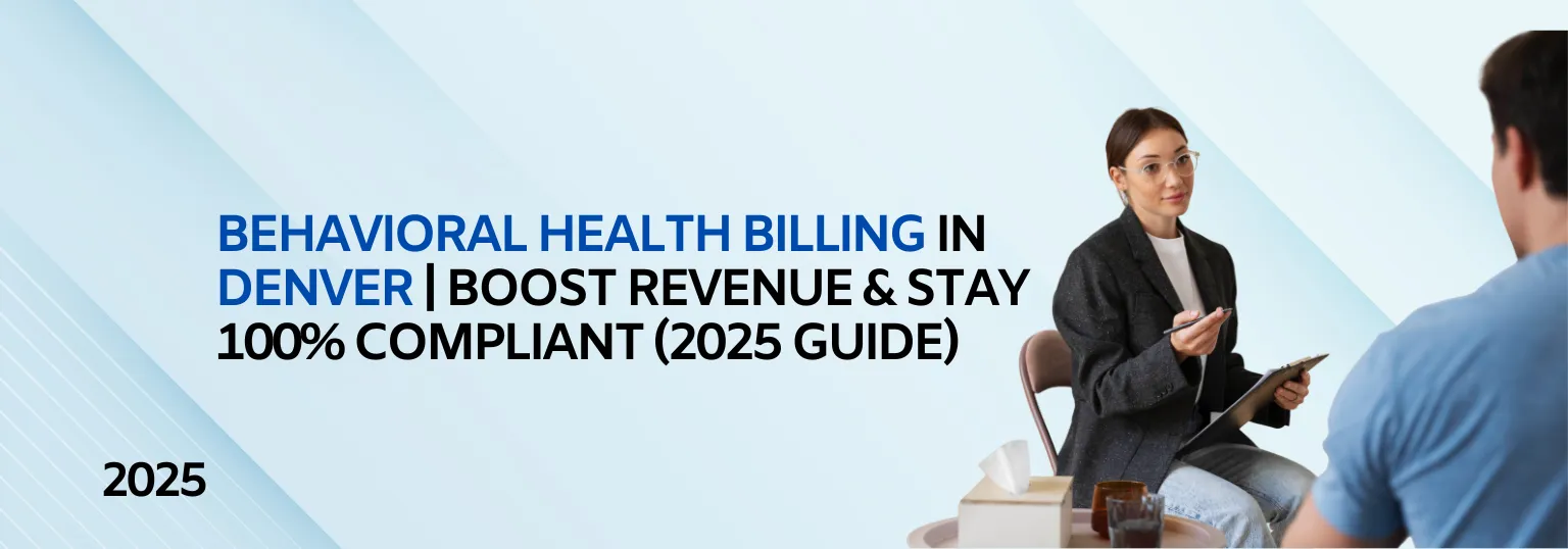 Medical Billing for Denver Behavioral Health Practices | Compliance & Revenue Tips (2025 Guide)